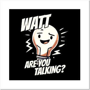 Watt are you talking - What are you talking? - Light Bulb Electrician Humor Posters and Art